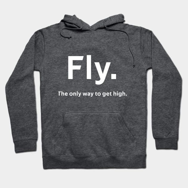 Fly. The only way to get high. | Gift Hoodie by ProPlaneSpotter